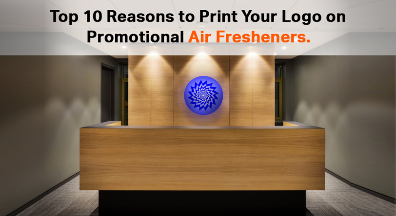 Top 10 Reasons to Print Your Logo on Promotional Air Fresheners